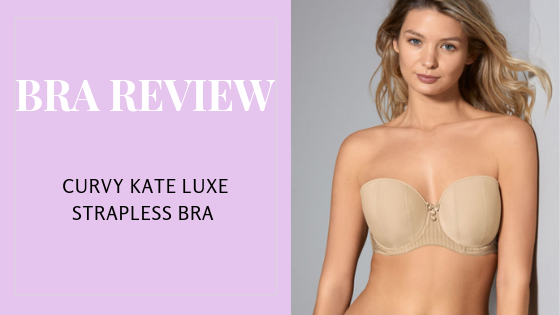 REVIEW: LUXE STRAPLESS BRA BY CURVY KATE